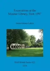 Excavations at the Minster Library, York 1997 - Justin Garner-Lahire