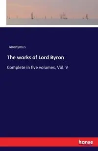 The works of Lord Byron - Anonymus