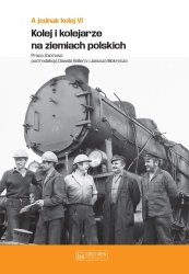 A jednak kolej T.6 Kolej i kolejarze na ziemiach - praca zbiorowa