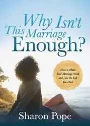 Why Isn't This Marriage Enough - Sharon Pope