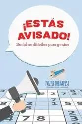 ¡Estás avisado! Sudokus difíciles para genios - Puzzle Therapist