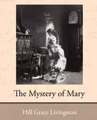The Mystery of Mary - Grace Livingston Hill