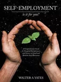 Self-Employment - Is It for You? - Walter A. Yates