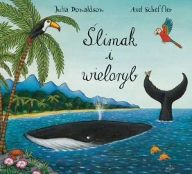 Ślimak i wieloryb - Julia Axel Scheffler Donaldson