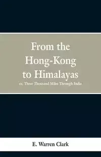 From Hong-Kong to the Himalayas - E. Clark Warren