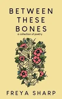 Between These Bones - Sharp Freya