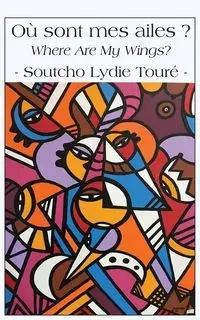 Où sont mes ailes ? / Where Are My Wings? - Touré Soutcho Lydie