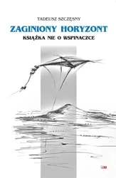 Zaginiony horyzont książka nie o wspinaczce - Tadeusz Szczęsny