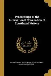 Proceedings of the International Convention of Shorthand Writers - Association of Shorthand Writers Congres