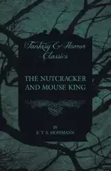 The Nutcracker and Mouse King (Fantasy and Horror Classics) - Hoffmann E. T. A.