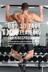 Das 30 Tage-Muskelaufbau-Trainingsprogramm - Joseph Correa