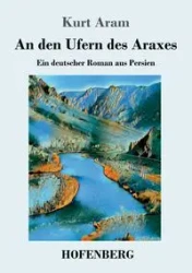 An den Ufern des Araxes - Kurt Aram
