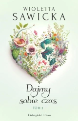 Dajmy sobie czas T.3 - Wioletta Sawicka