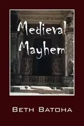 Medieval Mayhem - Beth Batoha