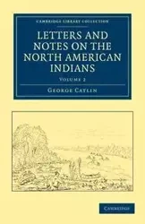Letters and Notes on the North American Indians - Volume 2 - George Catlin