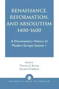 Renaissance, Reformation, and Absolutism 1400-1600 - John Barnes