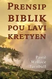 Prensip biblik pou lavi kretyen - Wallace Turnbull