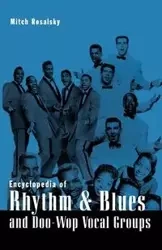 Encyclopedia of Rhythm and Blues and Doo-Wop Vocal Groups - Mitch Rosalsky