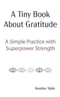 A Tiny Book About Gratitude - Heather Tobin