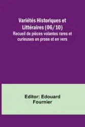 Variétés Historiques et Littéraires (06/10); Recueil de piéces volantes rares et curieuses en prose et en vers - Fournier Edouard