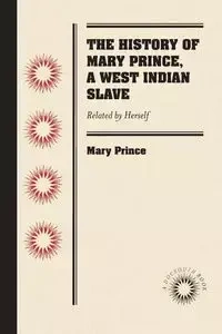 The History of Mary Prince, a West Indian Slave - Prince Mary