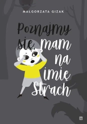 Poznajmy się, mam na imię strach - Małgorzata Gizak