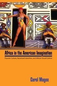 Africa in the American Imagination - Carol Magee