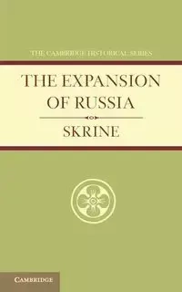 The Expansion of Russia - Francis Henry Skrine