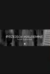 Przejście podziemne - Jacek Maria Hohensee