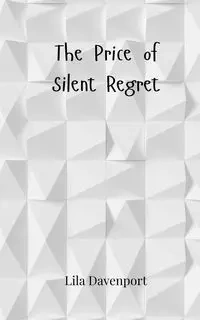 The Price of Silent Regret - Lila Davenport