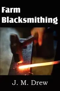 Farm Blacksmithing - Drew J. M.