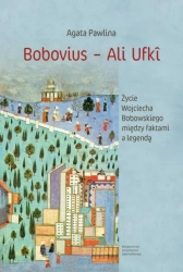 Bobovius Ali Ufki. Życie Wojciecha Bobowskiego... - Agata Pawlina