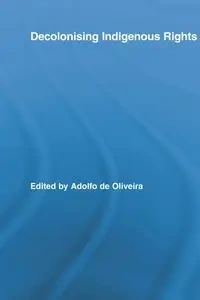 Decolonising Indigenous Rights - Oliveira Adolfo de