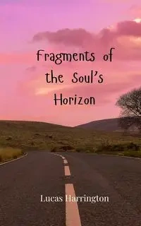 Fragments of the Soul's Horizon - Lucas Harrington