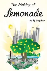 The Making of Lemonade - Ty Sagalow