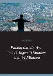 Einmal um die Welt in 199 Tagen, 5 Stunden und 34 Minuten - Bettina Heer