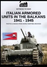Italian armored units in the Balkans 1941-1945 - Crippa Paolo