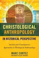 Christological Anthropology in Historical Perspective - Cortez Marc