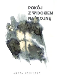 Pokój z widokiem na wojnę - Aneta Kamińska