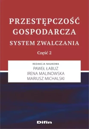 Przestępczość gospodarcza. System zwalczania cz.2 - Paweł Łabuz, Irena Malinowska, Mariusz Michalski
