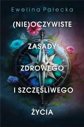 (Nie)oczywiste zasady zdrowego i szczęśliwego.. - Ewelina Pałecka