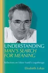 Understanding Man's Search for Meaning - Elisabeth Lukas S