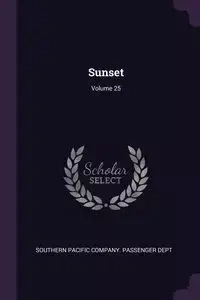 Sunset; Volume 25 - Southern Pacific Company. Passenger Dept
