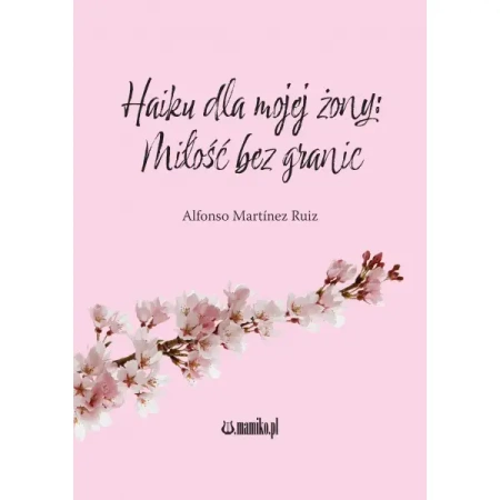 Haiku dla mojej żony: Miłość bez granic - Alfonso Martnez Ruiz