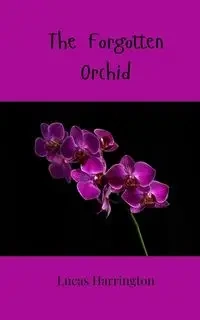 The Forgotten Orchid - Lucas Harrington