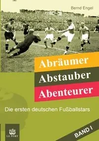 Abräumer, Abstauber, Abenteurer. Band I - Engel Bernd