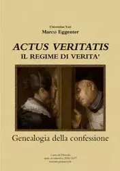"ACTUS VERITATIS" Il regime di verità - genealogia della confessione - Marco Eggenter