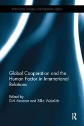Global Cooperation and the Human Factor in International Relations - Messner Dirk