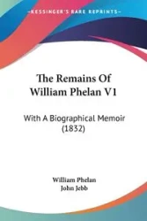 The Remains Of William Phelan V1 - William Phelan