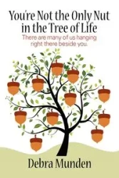 You're Not the Only Nut in the Tree of Life - Debra Munden